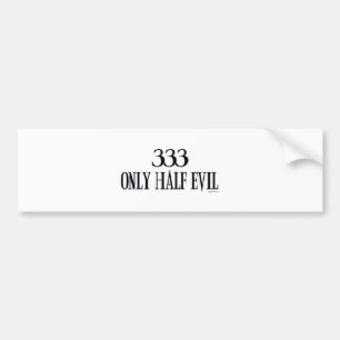 333 Only half Evil Bumper Sticker