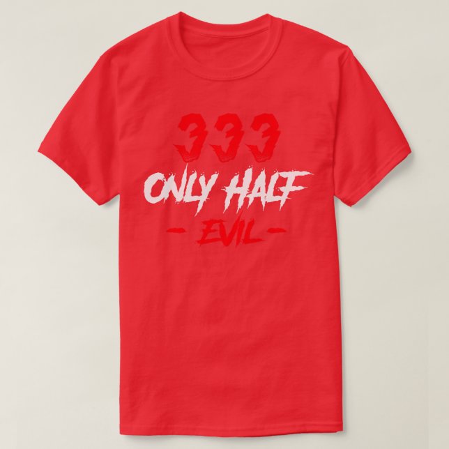 333 Only Half Evil T-Shirt (Design Front)