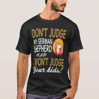 33 Don't Judge My German Shepherd And I Won't Judg T-Shirt
