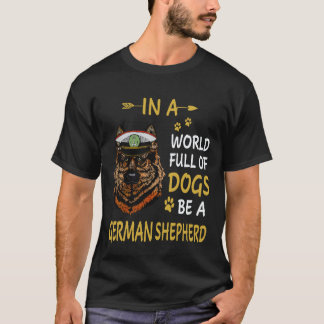 33 In A World Full Of Dogs Be A German Shepherd T-Shirt