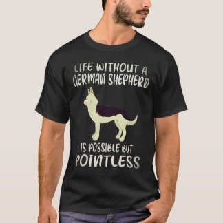 33 Life Without A German Shepherd Is Possible But T-Shirt