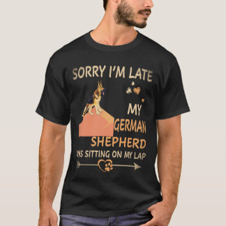 33 Sorry I'm Late My German Shepherd Was Sitting O T-Shirt