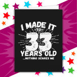 33 Year Old Sarcastic Meme Funny 33rd Birthday Card<br><div class="desc">This funny 33rd birthday design makes a great sarcastic humour joke or novelty gag gift for a 33 year old birthday theme or surprise 33rd birthday party! Features 'I Made it to 33 Years Old... Nothing Scares Me' funny 33rd birthday meme that will get lots of laughs from family, friends,...</div>