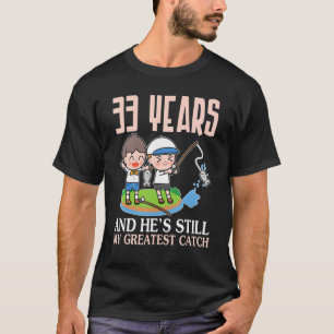33 Years And He's Still My Greatest Catch Marry We T-Shirt