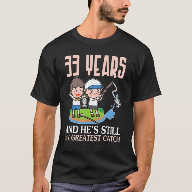 33 Years And He's Still My Greatest Catch Marry We T-Shirt (Front)