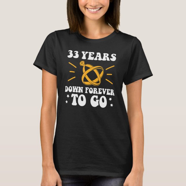 33 years down forever to go 33rd wedding anniversa T-Shirt (Front)