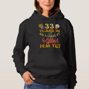 33 Years In And I Haven't Him Yet Husband Wife Wed Hoodie