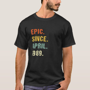 33Rd Birthday Epic Since April 1989 33 Years Old R T-Shirt