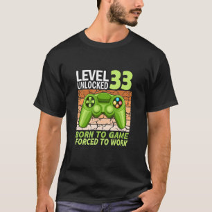 33th birthday gamer forced to work T-Shirt