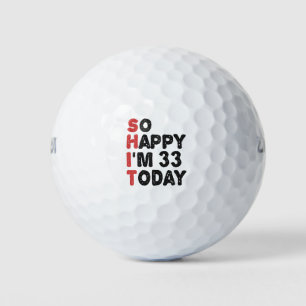 33th Birthday So Happy I'm 33 Today Gift Funny Golf Balls