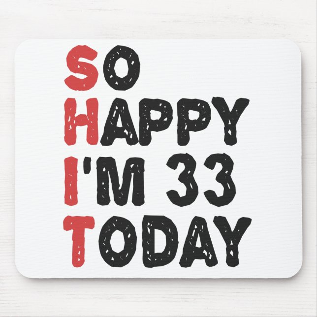 33th Birthday So Happy I'm 33 Today Gift Funny Mouse Mat (Front)