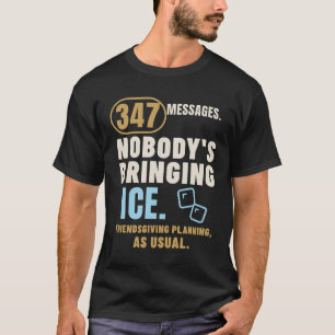 347 Messages Nobody's Bringing Ice Humour T-Shirt