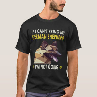 34 If I Can't Bring My German Shepherd I'm Not Goi T-Shirt