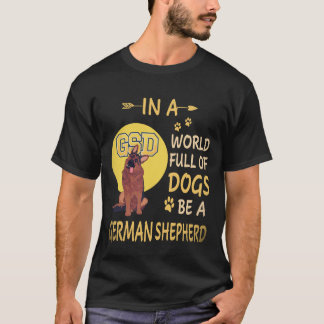 34 In A World Full Of Dogs Be A German Shepherd T-Shirt