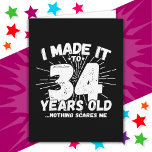 34 Year Old Sarcastic Meme Funny 34th Birthday Card<br><div class="desc">This funny 34th birthday design makes a great sarcastic humour joke or novelty gag gift for a 34 year old birthday theme or surprise 34th birthday party! Features 'I Made it to 34 Years Old... Nothing Scares Me' funny 34th birthday meme that will get lots of laughs from family, friends,...</div>