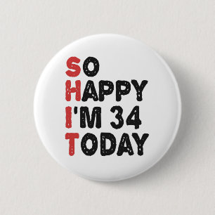 34th Birthday So Happy I'm 34 Today Gift Funny 6 Cm Round Badge