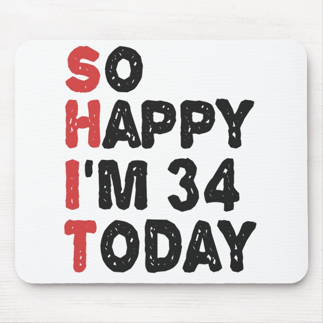34th Birthday So Happy I'm 34 Today Gift Funny Mouse Mat (Front)