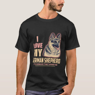 35 I love My German Shepherd It's Humans That Anno T-Shirt