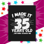 35 Year Old Sarcastic Meme Funny 35th Birthday Card<br><div class="desc">This funny 35th birthday design makes a great sarcastic humour joke or novelty gag gift for a 35 year old birthday theme or surprise 35th birthday party! Features 'I Made it to 35 Years Old... Nothing Scares Me' funny 35th birthday meme that will get lots of laughs from family, friends,...</div>