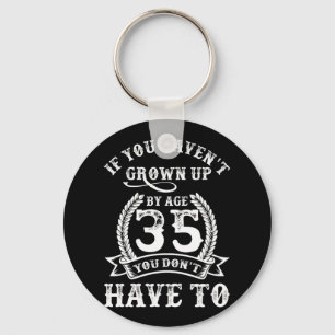 35th Birthday Saying If You Haven't Grown Up 35 Key Ring