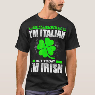 364 Days A Year Im ItBut Today Im Irish T-Shirt