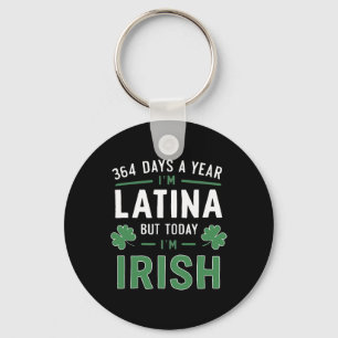 364 Days A Year I'm Latina But Today I'm Irish St Key Ring