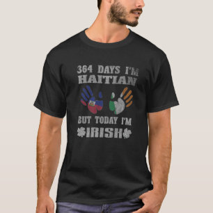364 Days I'm Haitian But Today I'm Irish St Paddy' T-Shirt