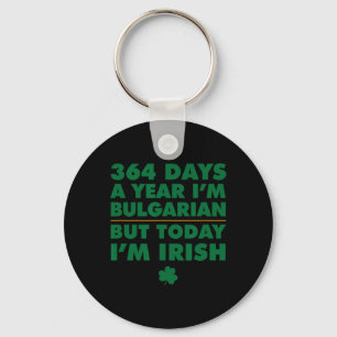 364 Days Year Bulgarian Today I'm Irish Saint Patr Key Ring
