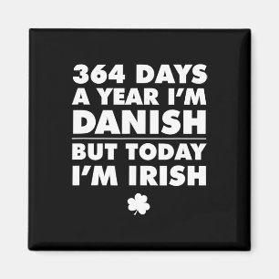 364 Days Year Danish Today I'm Irish Saint Patrick Magnet