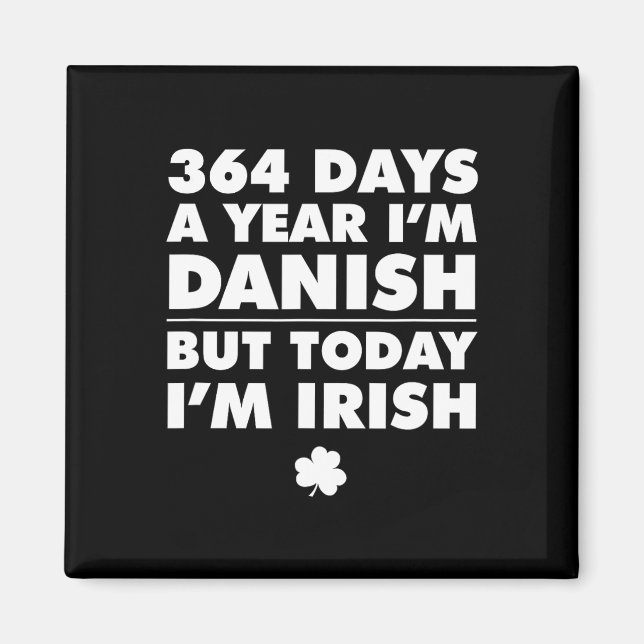 364 Days Year Danish Today I'm Irish Saint Patrick Magnet (Front)