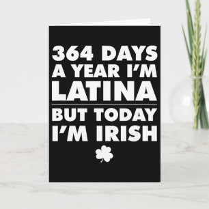 364 Days Year Latina Today I'm Irish St Patrick's  Card