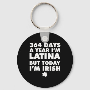 364 Days Year Latina Today I'm Irish St Patrick's Key Ring