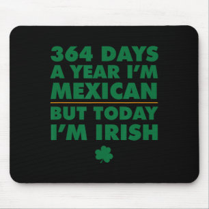 364 Days Year Mexican Today I'm Irish Saint Patric Mouse Mat