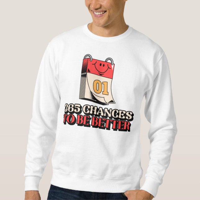 365 Chances To Be Better Sweatshirt (Front)