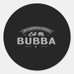 365 My Favourite People Call Me Bubba Grandpa Classic Round Sticker