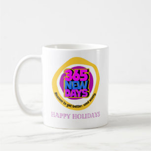 365 new days , reasons to get better,used wisely, coffee mug