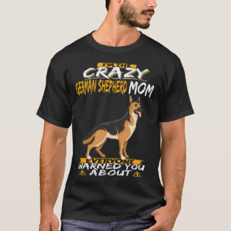 36 I'm The Crazy German Shepherd Mum Everyone Warn T-Shirt