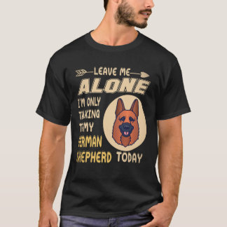 36 Leave Me Alone I'm Only Talking To My German Sh T-Shirt