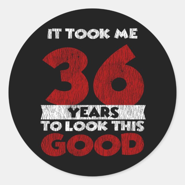 36 Year Old Bday Took Me Look Good 36th Birthday Classic Round Sticker (Front)