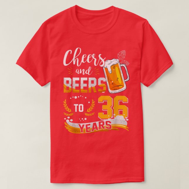 36th Birthday Cheers And Beers To 36 Years Born In T-Shirt (Design Front)