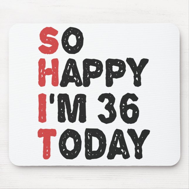 36th Birthday So Happy I'm 36 Today Gift Funny Mouse Mat (Front)