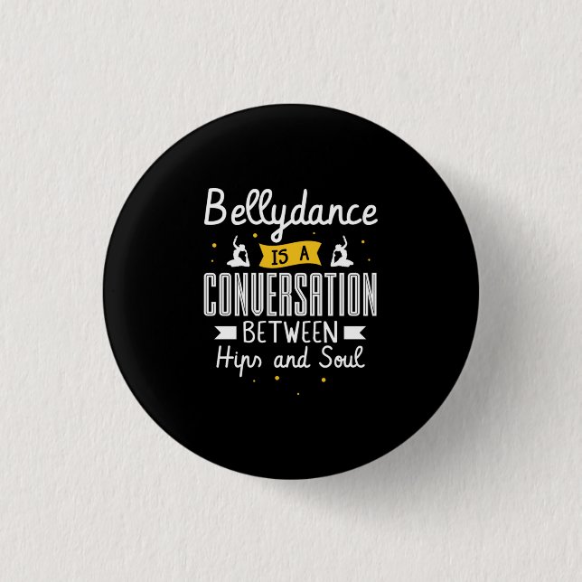 37.Bellydance Is A Conuersation Between Hips And S 3 Cm Round Badge (Front)