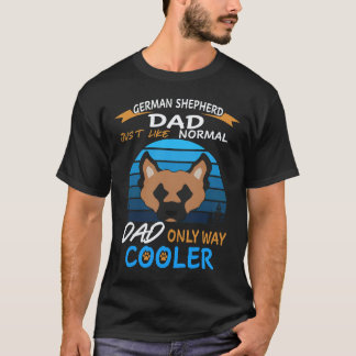37 German Shepherd Dad Just Like Normal Dad Only W T-Shirt