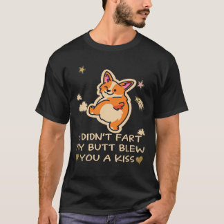 37 I Didn't Fart My Butt Blew You A Kiss Corgi T-Shirt