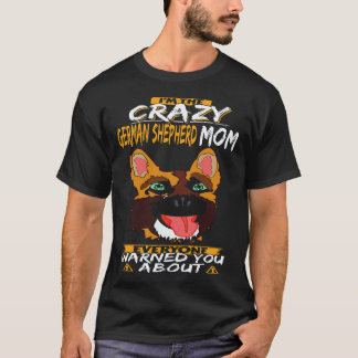 37 I'm The Crazy German Shepherd Mum Everyone Warn T-Shirt