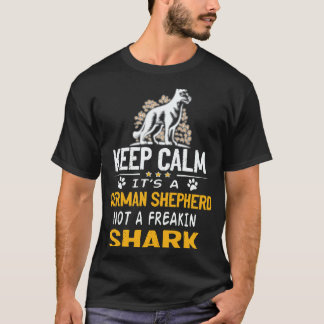 37 Keep Calm It's A German Shepherd Not A Freakin  T-Shirt