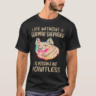37 Life Without A German Shepherd Is Possible But T-Shirt