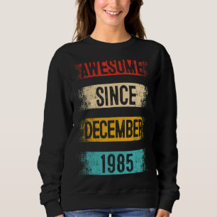 37 Year Old Awesome Since December 1985 37th Birth Sweatshirt