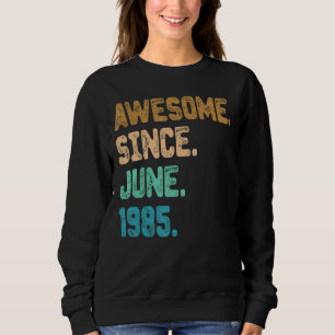 37 Year Old Awesome Since June 1985 37th Birthday Sweatshirt
