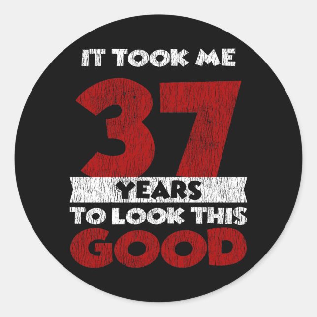 37 Year Old Bday Took Me Look Good 37th Birthday Classic Round Sticker (Front)